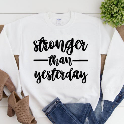 Stronger Than Yesterday Sweatshirt